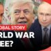 Are we heading for World War Three? | The Global Story