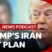 What’s next in Trump’s Iran plan? | Global News Podcast