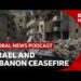 US President Trump announces Israel and Lebanon ceasefire | Global News Podcast