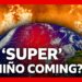 How ‘super’ El Niño could bring chaos to the world’s weather | BBC News